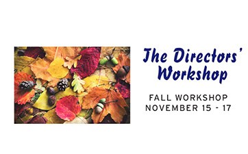 DIRECTORS’ WORKSHOP FALL WORKSHOP